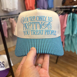 You're only as pretty as you treat people