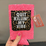 Quit Killin My Vibe Koozie