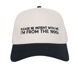 Please Be Patient With Me I'm From The 1900s Hat