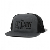 My Ol Lady Will Kill You Trucker Hat